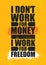 I Don`t Work For Money I Work For Freedom. Inspiring Creative Motivation Quote Poster Template. Vector Typography