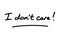 I dont care