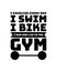 I exercise every day i swim i bike i run and i go to the gym. Hand drawn typography poster design