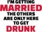 I am getting married, the others are only here to get drunk