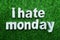 I Hate Monday from made from concrete alphabet