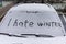 I hate winter phrase on the car window. Winter negative, concept.