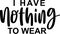 I Have Nothing To Wear Quotes, Sarcasm Lettering Quotes