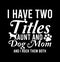 i have two titles aunt and dog mom and i rock them both  Mommy Gift  Dog Mom Tee Shirt