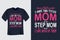 I Have Two Titles MOM and Step MOM and I Love Both of Them T Shirt