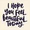 I hope you feel beautiful today - handwritten quote.