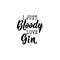 I just bloody love gin. Lettering. calligraphy  illustration