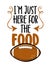 I am just here for the food - football season - Hand drawn illustration. Autumn color poster.