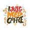 I just need coffee phrase hand drawn lettering. Modern brush caligraphy. Vector illustration