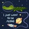 I just want alone - Cute cartoon print with crocodile character in space.