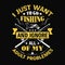 I just want to go fishing and ignore all of my adult problems - Fishing t shirts design,Vector graphic