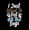 i just want to pet all the dogs, animals wildlife funny dog tee graphic