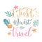 I just want to travel lettering quote, text with tropical elements on background. Typography design for travel invitation, banner