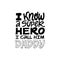 I know a superhero, I call him Daddy. Hand written lettering quote. Happy fathers day vector typography. Modern hand