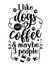 I like dogs and coffee and maybe three people - Hand drawn positive phrase.