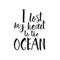 I Lost My Heart To The Ocean - hand drawn quote