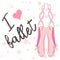 I love ballet. Calligraphic Lettering composition with ballet shoes. Funny pink girlish poster.