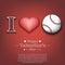 I love baseball. Happy Valentines Day