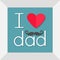 I love dad Happy fathers day. Picture in square frame. Curl moustaches. Text with red paper heart sign Mustaches symbol. Greeting