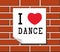 I love dance - sign, stickers, card, templates on brick wall.