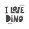 I love dinosaur- lettering Vector illustration in cartoon Scandinavian style. Childish design for birthday invitation or