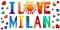 I love Milan - funny cartoon multicolored funny inscription and hearts. Milan is a city in northern Italy