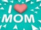 I love mom, aqua background