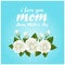 I love mom mother day text and jasmine flower on blue background vector design