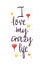 I love my crazy life. Slogan about love, suitable as a Valentine`s Day postcard and template t shirt