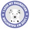 I love my dalmatian badge