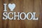 I Love School alphabet letter on wooden background