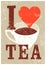 I Love Tea. Tea typographical vintage style grunge poster. Retro vector illustration.