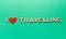 I love travelling phrase inscripted with wooden letters on green background