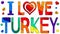 I love Turkey - cute multicolored inscription.