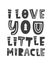 I love you, little miracle. Scandinavian style childish poster