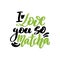I love you so matcha. Hand drawn lettering quote about matcha tea. Japanese ethnic and national tea ceremony. Lettering