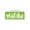 I love you so matcha slogan, quote, saying. Matcha tea green poster, label, logo