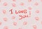 I love you. A message written by lipstick. Love card with lip prints