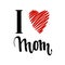 I love you mom. I heart you. inscription Hand drawn lettering isolated on white background.