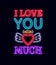 I love you so much. Fashion Slogan for printing. Neon sign, Web poster, banner in neon style. Graphic design for a print