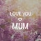 I love you mum card