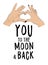 I love you to the moon and back romantic print. Valentines fingers heart gesture. Fingers together showing love and romance. typog