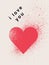 I love you. Valentine greeting card. Heart symbol typographical vintage spray grunge poster. Vector illustration.