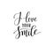 I love your smile black and white hand written lettering about l