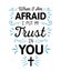 When I`m Afraid I Put my Trust in You