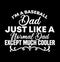 i\'m a baseball dad just like a normal dad except much cooler  sports lover  baseball gift shirt