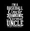 I\\\'m A Baseball Uncle Just Like A Normal Uncle Except Much Cooler  Uncle Lover  Baseball Design