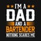 I\\\'m a dad and a bartender nothing scares me