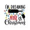 I`m Dreaming Wine Of Christmas- funny saying for Christmas with wineglass and bottle.