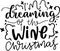 I`m Dreaming Of The Wine Christmas Quotes, Funny Christmas Lettering Quotes